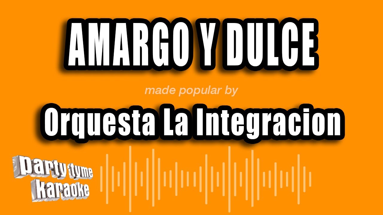Orquesta La Integracion - Amargo Y Dulce (Versión Karaoke)