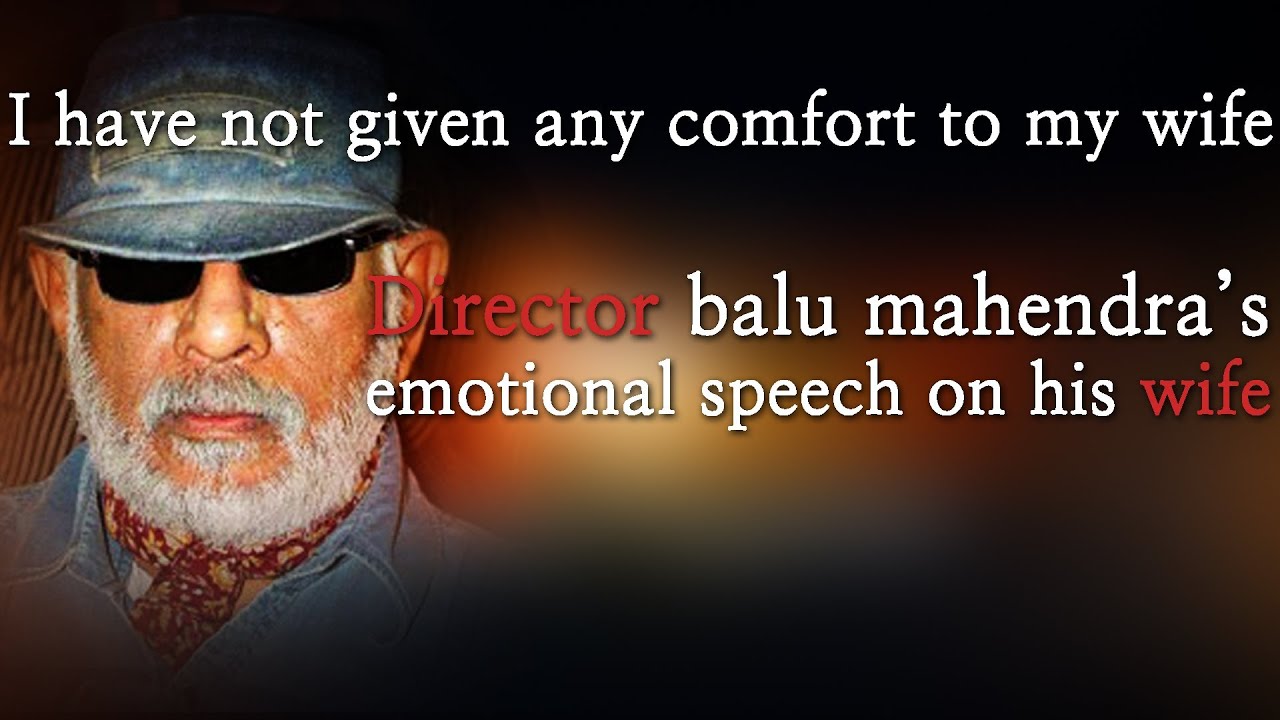 I have not given any comfort to my wife Director balu mahendra's emotional speech on his wife