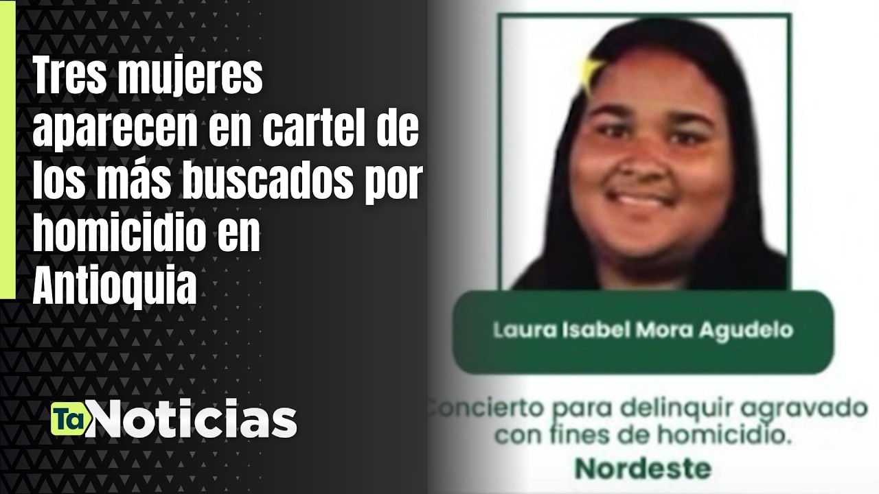 Tres mujeres aparecen en cartel de los más buscados por homicidio en Antioquia