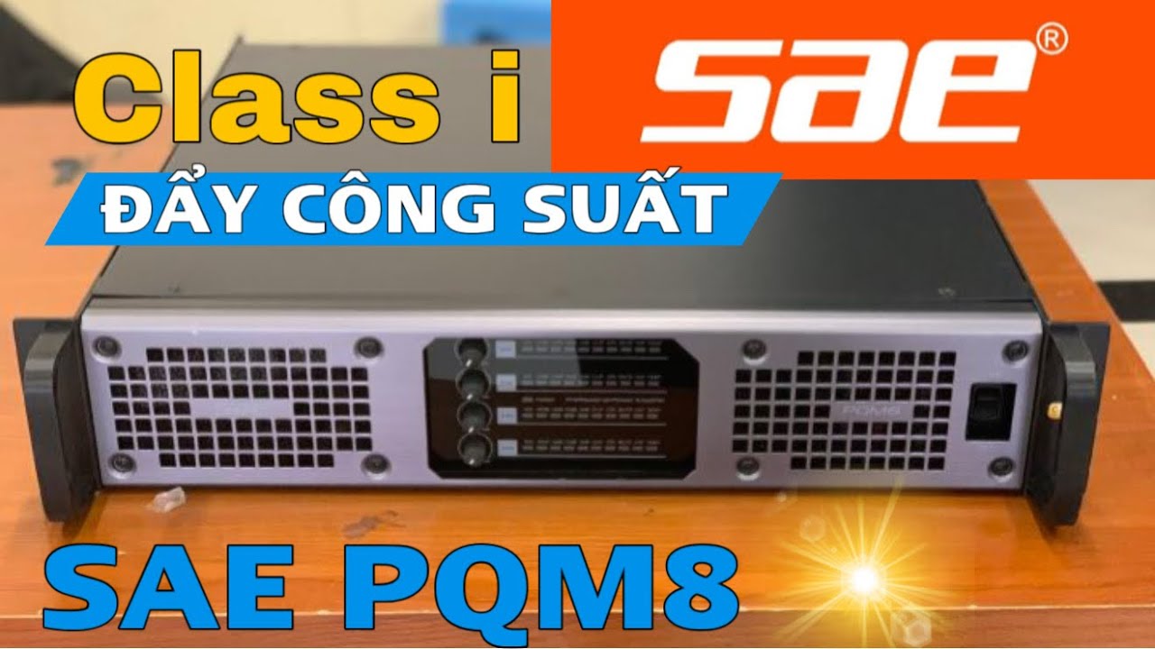 ĐẨY CÔNG SUẤT SAE PQM8 ÂM THANH QUÁ ĐỈNH | LH 0332815123