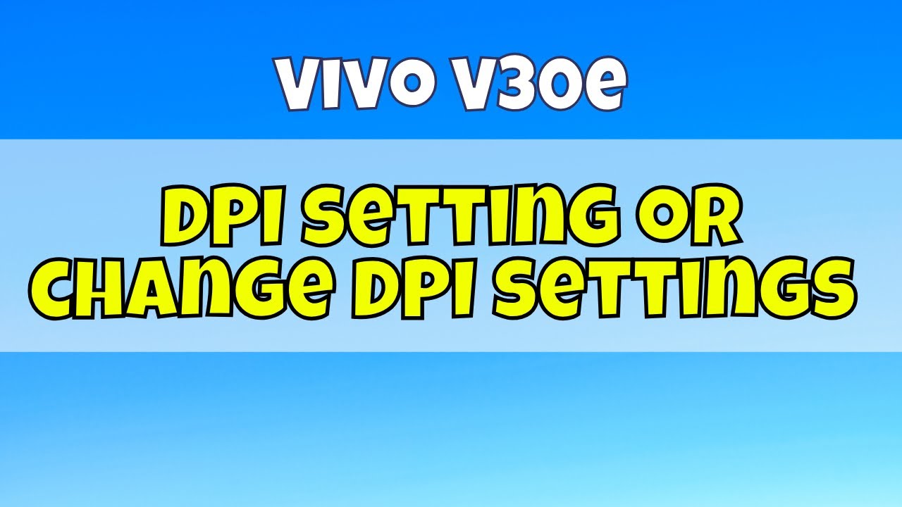 DPI setting or change DPI settings Vivo V30e