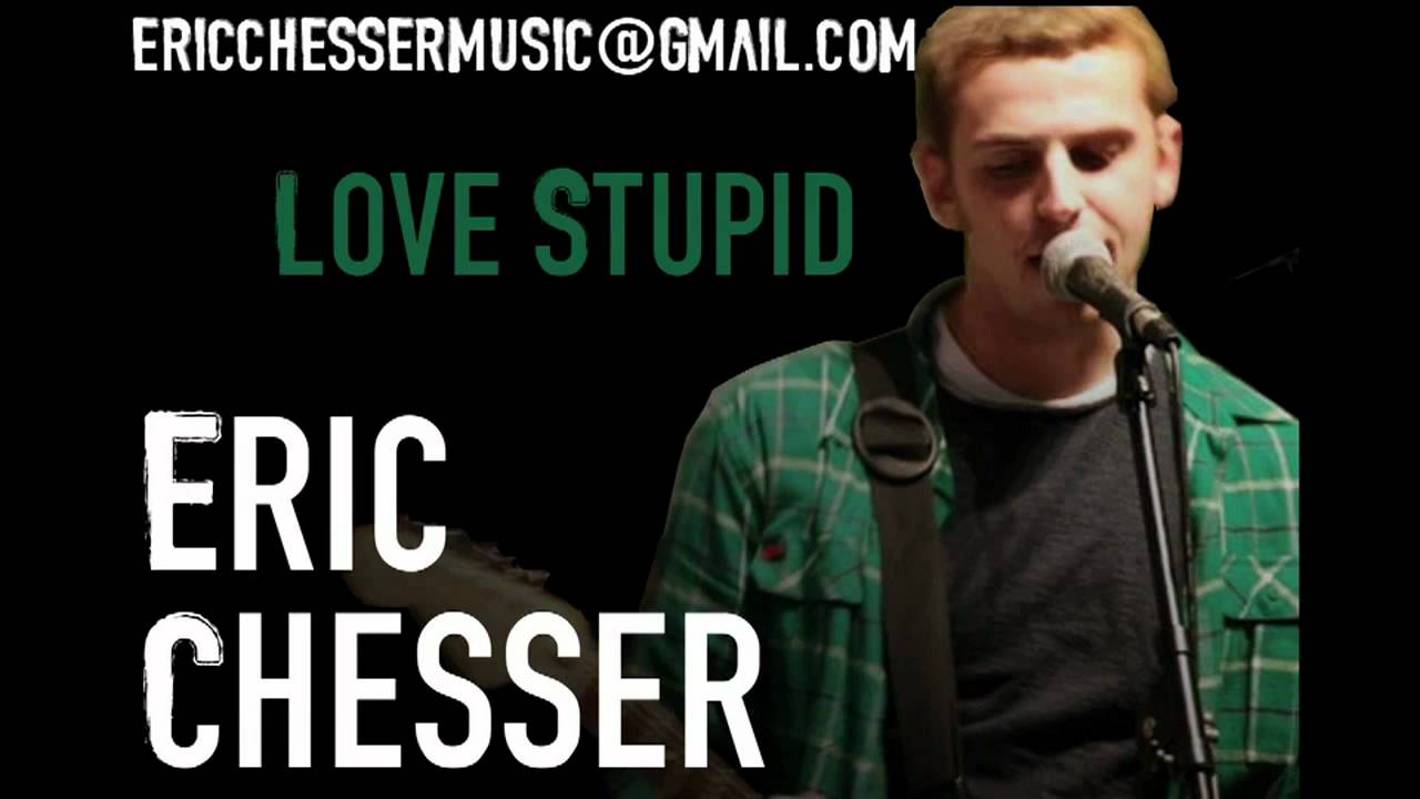 Eric Chesser - Love Stupid