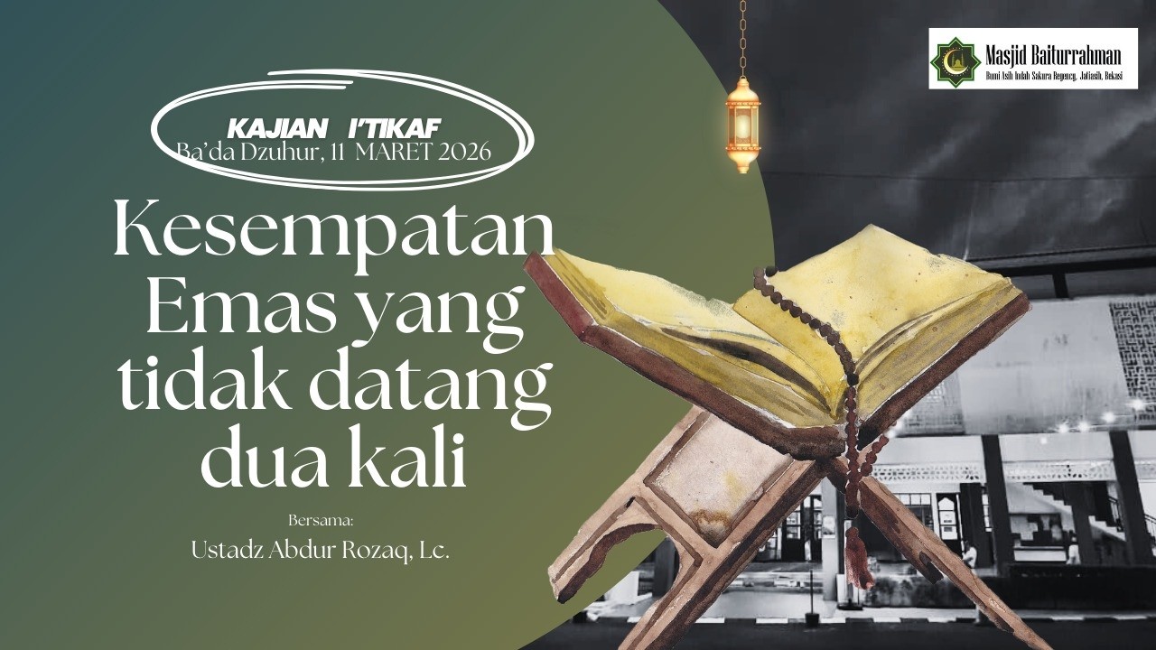 Ustadz Abdul Rozaq, Lc || KESEMPATAN EMAS YANG TIDAK DATANG DUA KALI