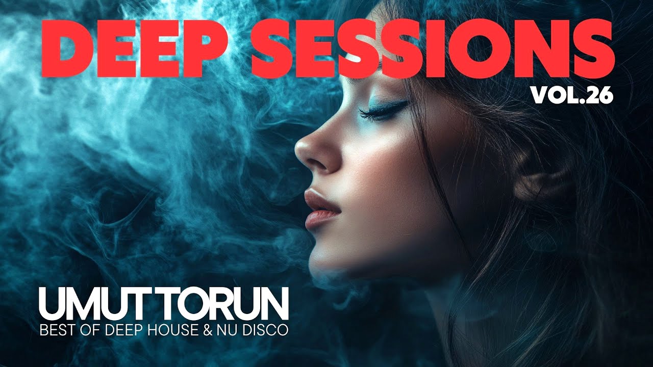 Umut Torun - Deep Sessions Vol. 26 ★ Vocal Deep House Mix
