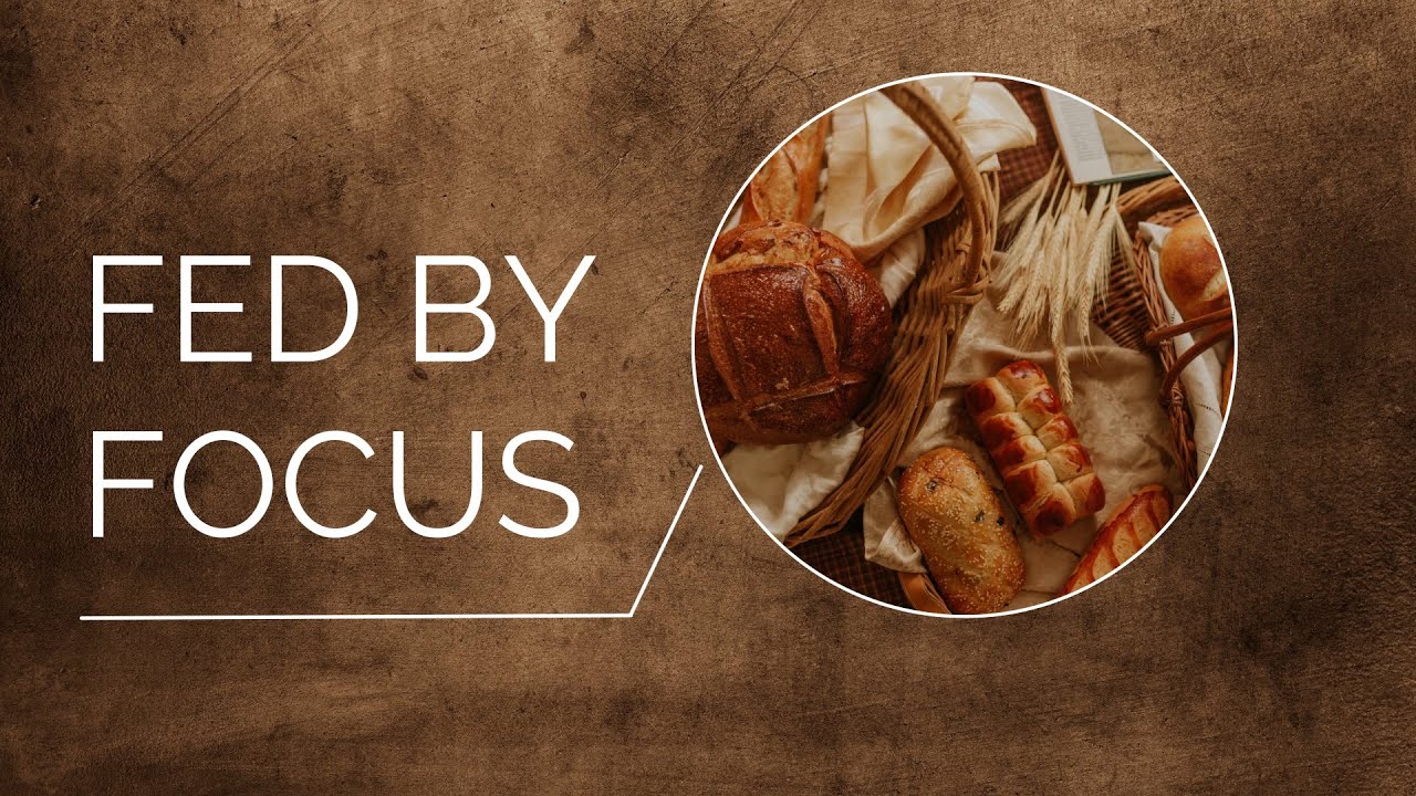 Fed By Focus - Pastor Josh Herring