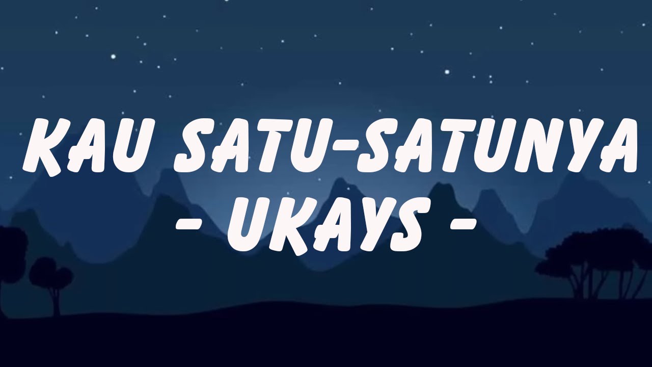 UKAYS - Kau Satu Satunya (Lirik)