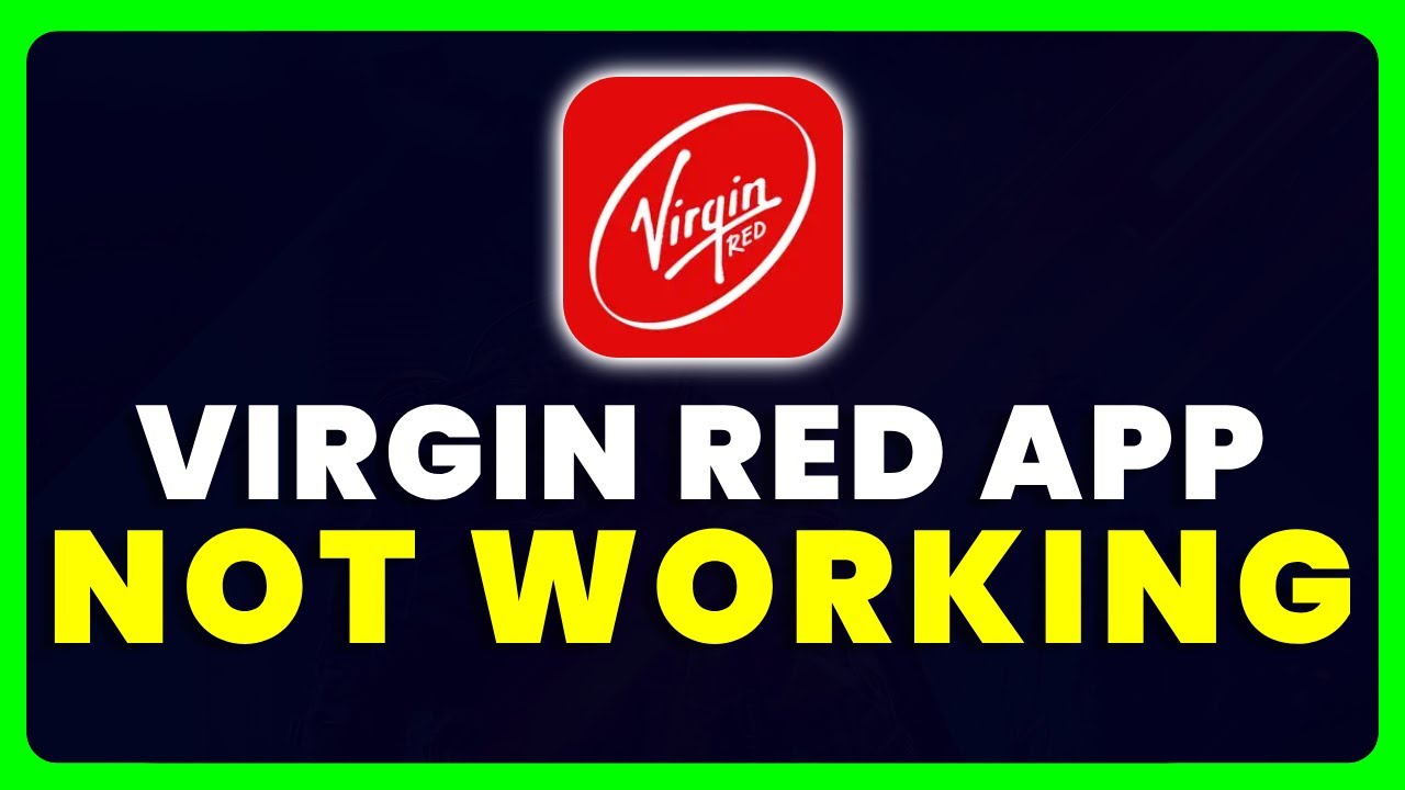 Virgin Red App Not Working: How to Fix Virgin Red App Not Working