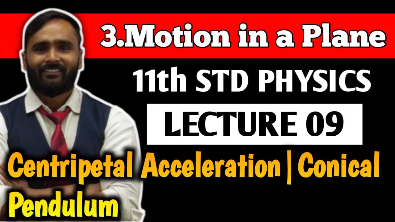 11th PHYSICS | 3.MOTION IN A PLANE | LECTURE 09| Centripetal Acceleration|Conical Pendulum