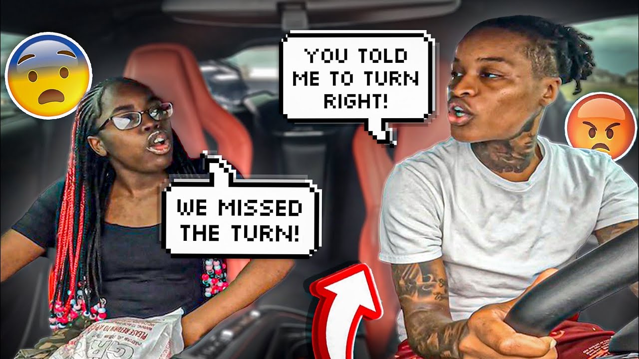 Constantly telling Jaz the wrong directions on purpose to see her reaction!