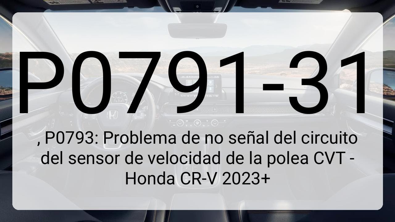 DTC P0791-31, P0793: Problema de no se&ntilde;al del circuito del sensor de velocidad de la polea CVT -...
