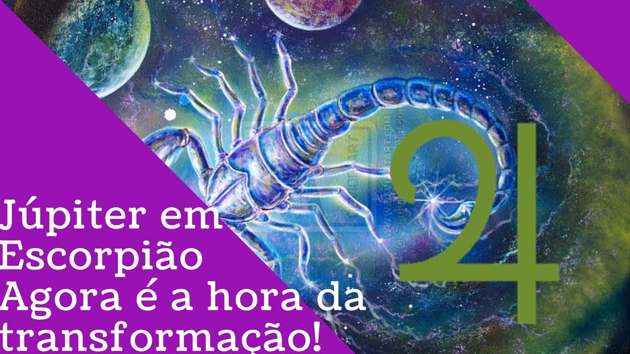 Júpiter em Escorpião  2017/2018 - A hora da transformação!