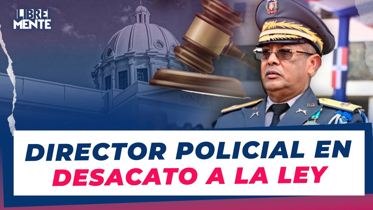 ¿Burla institucional? Ley 590-16 vencida y el director de la Policía sigue en el cargo
