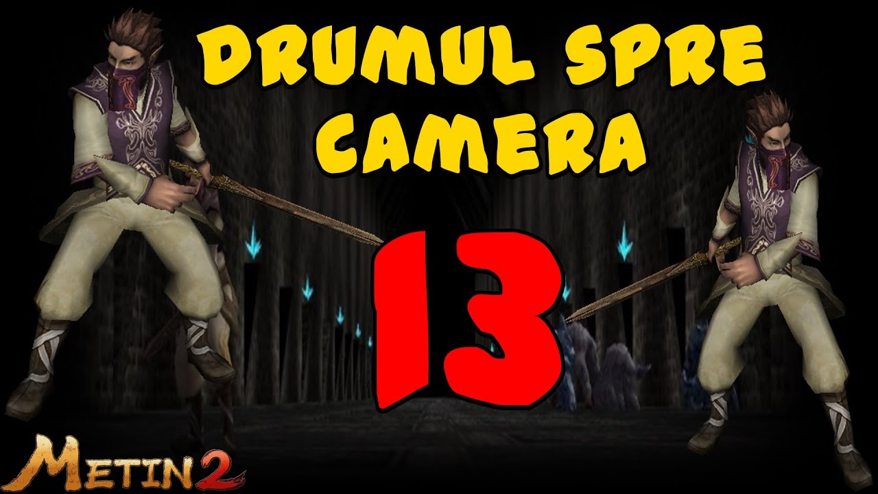 Drumul spre CAMERA 13 in v4 #metin2