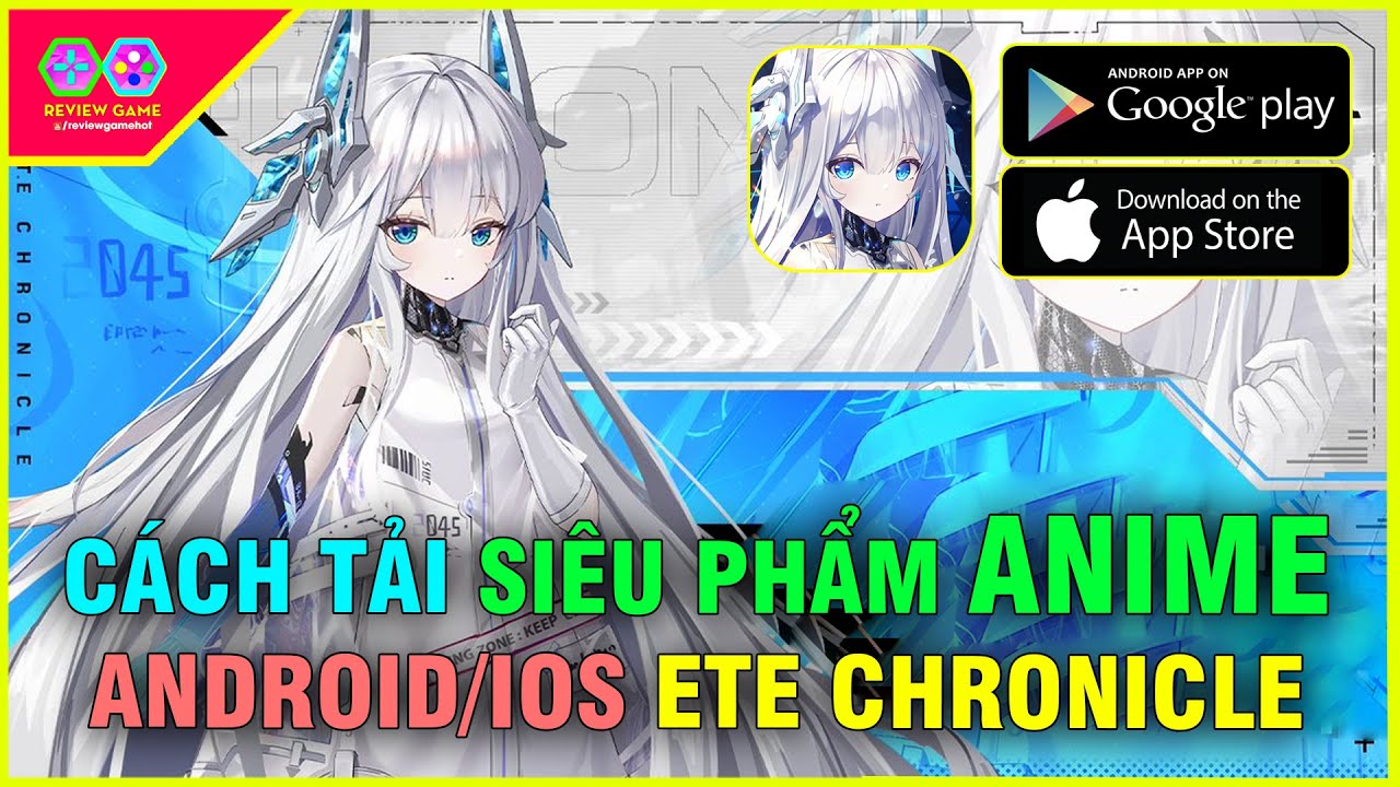 ETE Chronicle - Cách TẢI & Review SIÊU PHẨM GAME ANIME của BILIBILI, cưỡi MECHA ROBOT bắn TOÉ LỬA