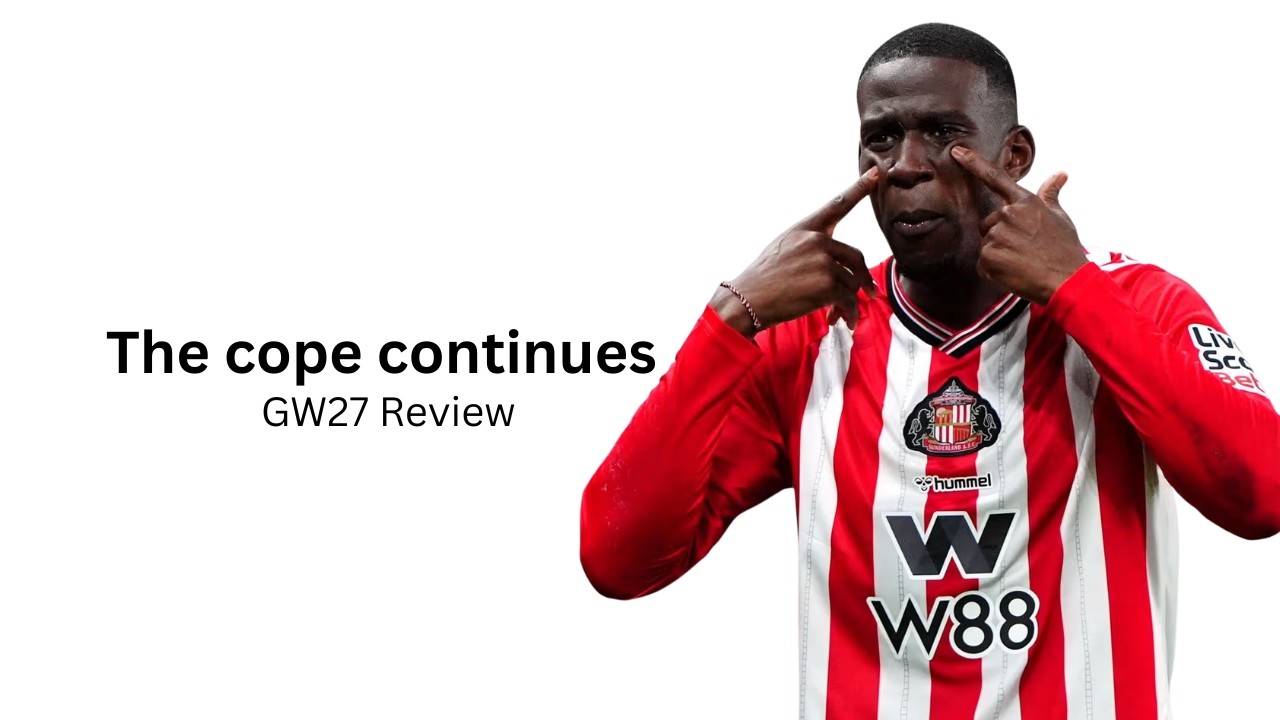 The Cope Continues | GW27 Review