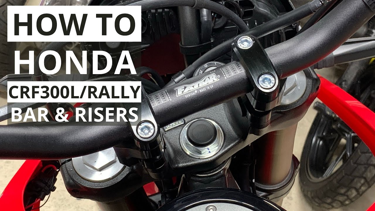 How To: Honda CRF300L/Rally -  Handlebar Replacement and Risers