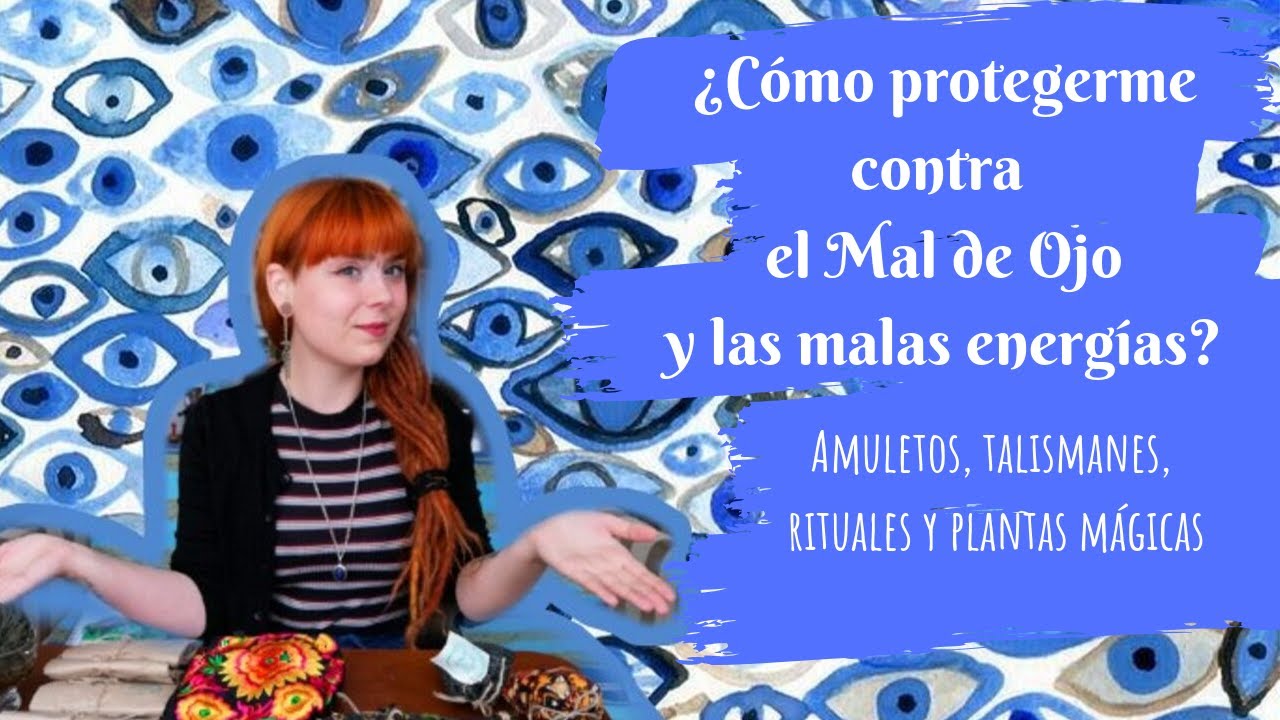 Como protegerme contra el mal de ojo y las malas energia - Amuletos, rituales, plantas de protección