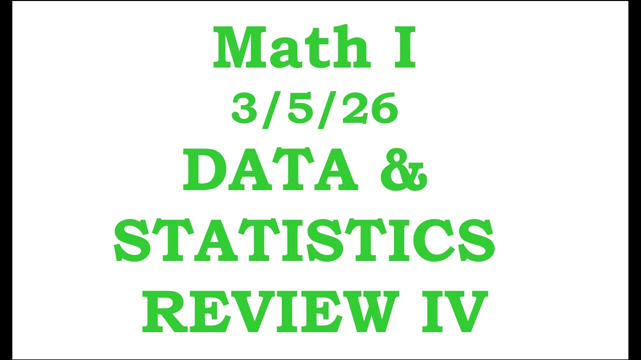 Math I Cluster I Day 13: Data & Statistics Review IV     3/5/26