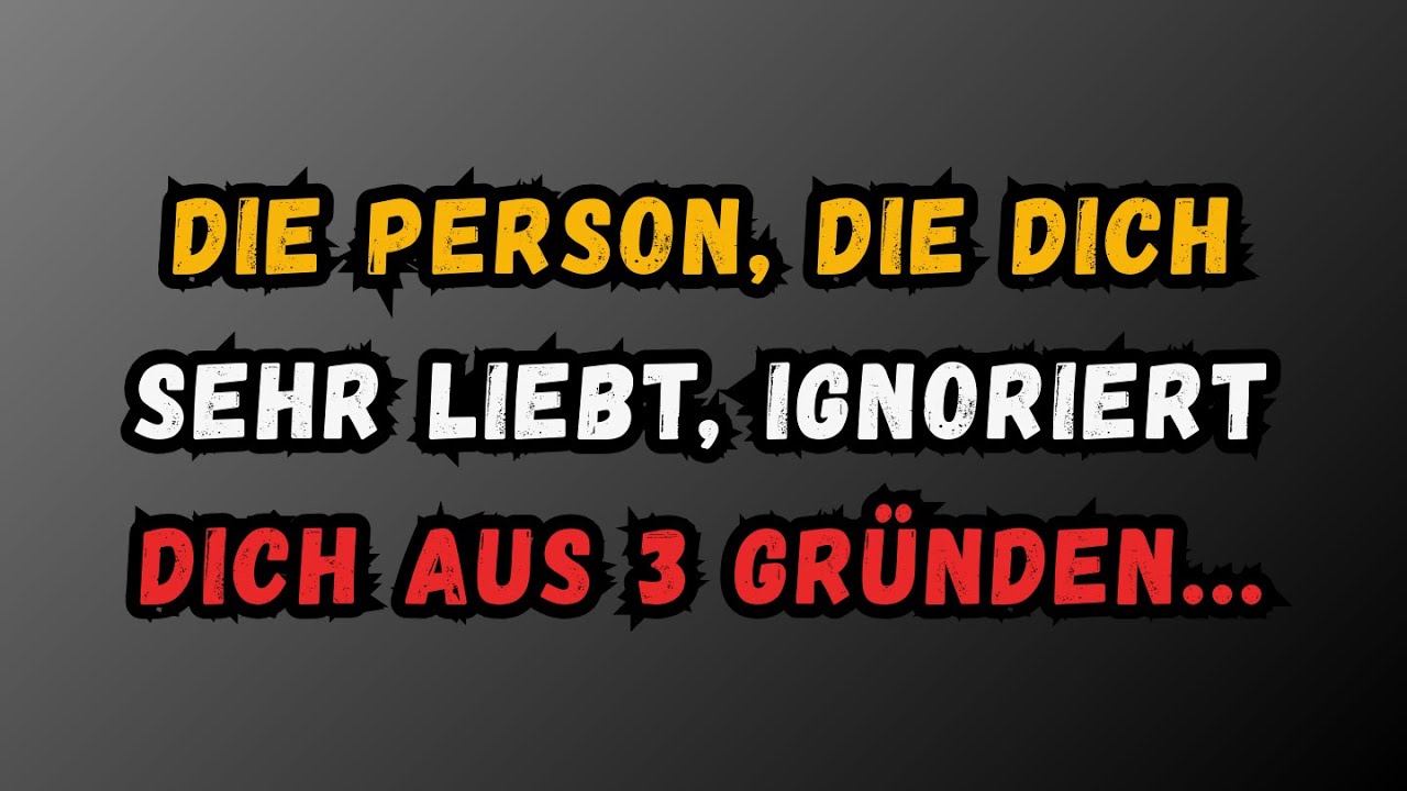 Die Person, die dich sehr liebt… ignoriert dich oft… aus drei Gründen || Psychologie Fakten