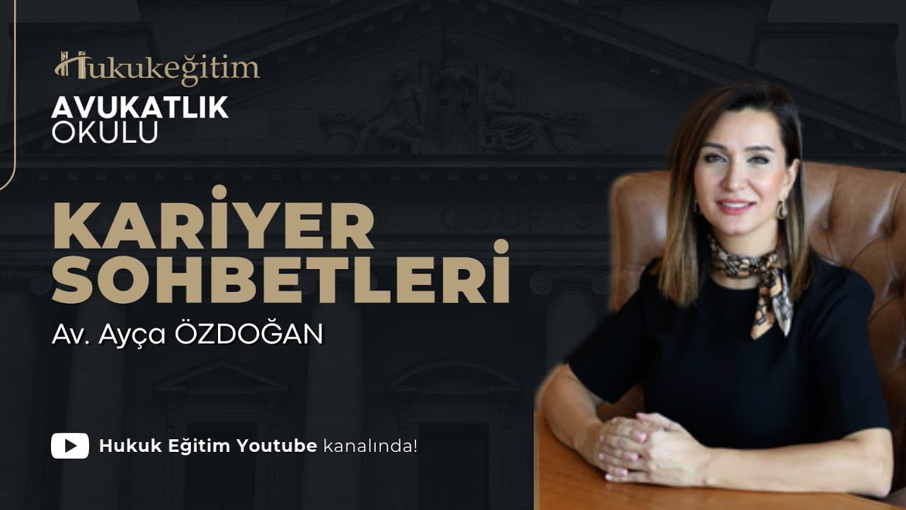 Hukuk Eğitim Avukatlık Okulu - Kariyer Sohbetleri 2: Av. Ayça ÖZDOĞAN