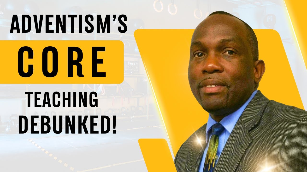 S16-E5 - Adventism's CORE Teaching - Debunked! - Dr Clinton Baldwin