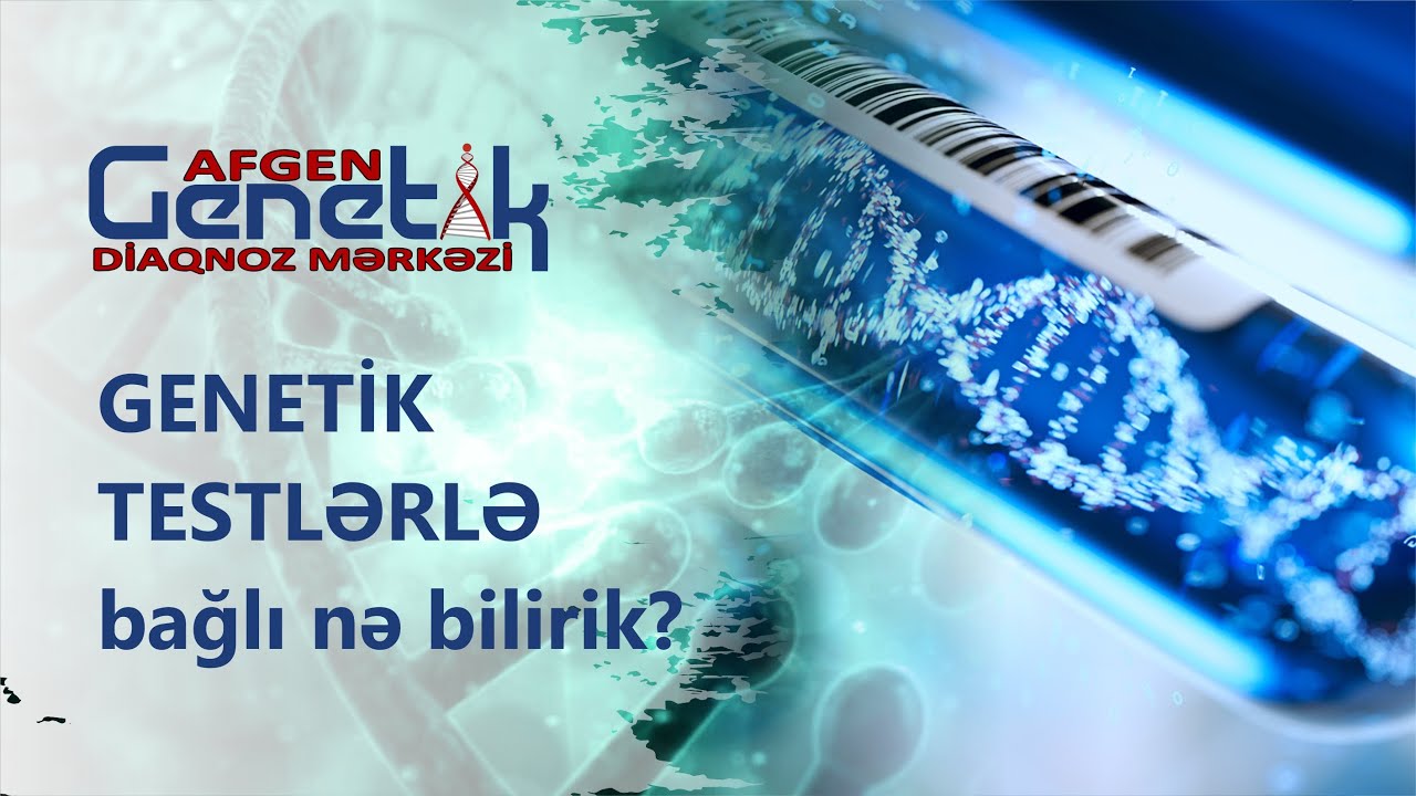 Genetik testlərlə bağlı nə bilirik? |  AFGEN Genetik Diaqnoz Mərkəzi