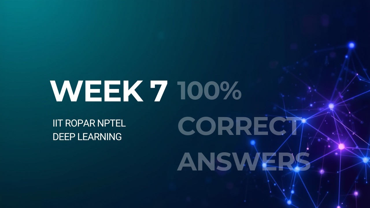 NPTEL IIT Ropar Week 7 Assignment Answers 2026 | Deep Learning Week 7 Solutions 🔥