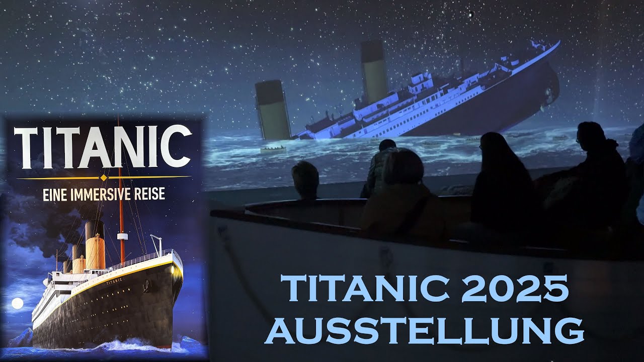 Neue TITANIC Ausstellung 2025 - “Titanic: Eine Immersive Reise”