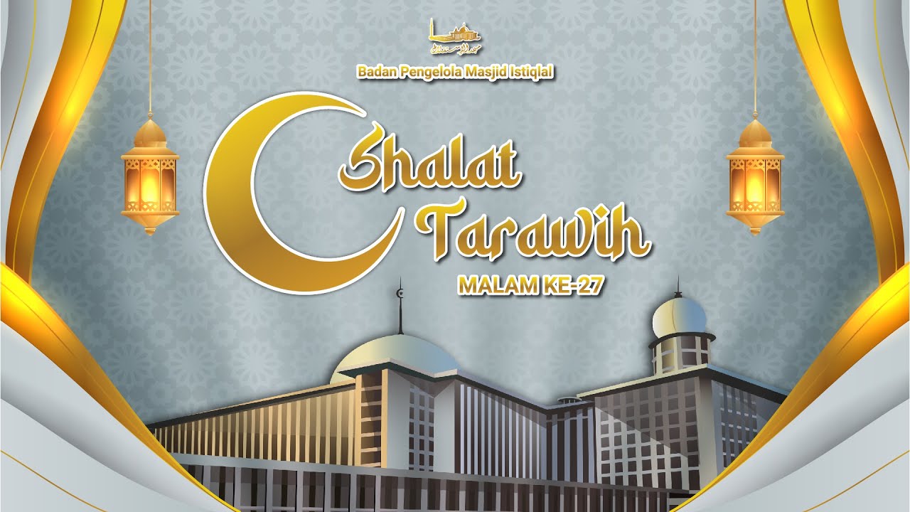 SHOLAT ISYA DAN TARAWIH MASJID ISTIQLAL II MALAM KE - 27 RAMADHAN 1444 H
