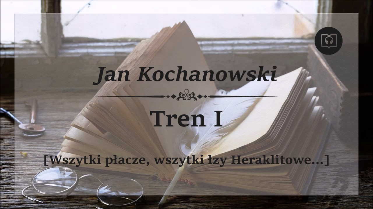 Tren 1 I - Jan Kochanowski  Audiobook  [Wszytki płacze, wszytki łzy Heraklitowe]