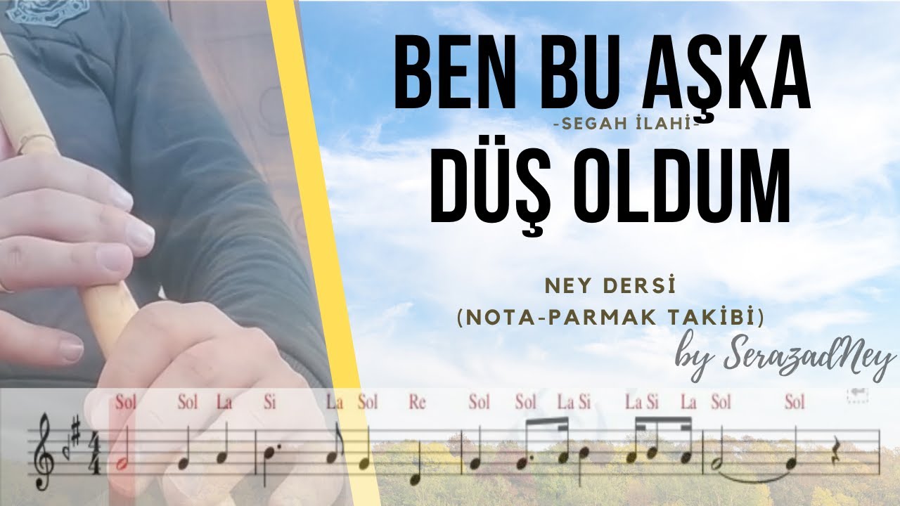 Ney Dersi 23.1- Ben Bu Aşka Düş Oldum | Segah İlahi | Solfej/İcra (notalı-parmak takibi)