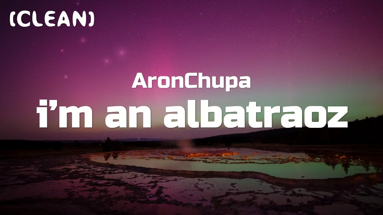 AronChupa - I'm an Albatraoz (Clean - Lyrics)