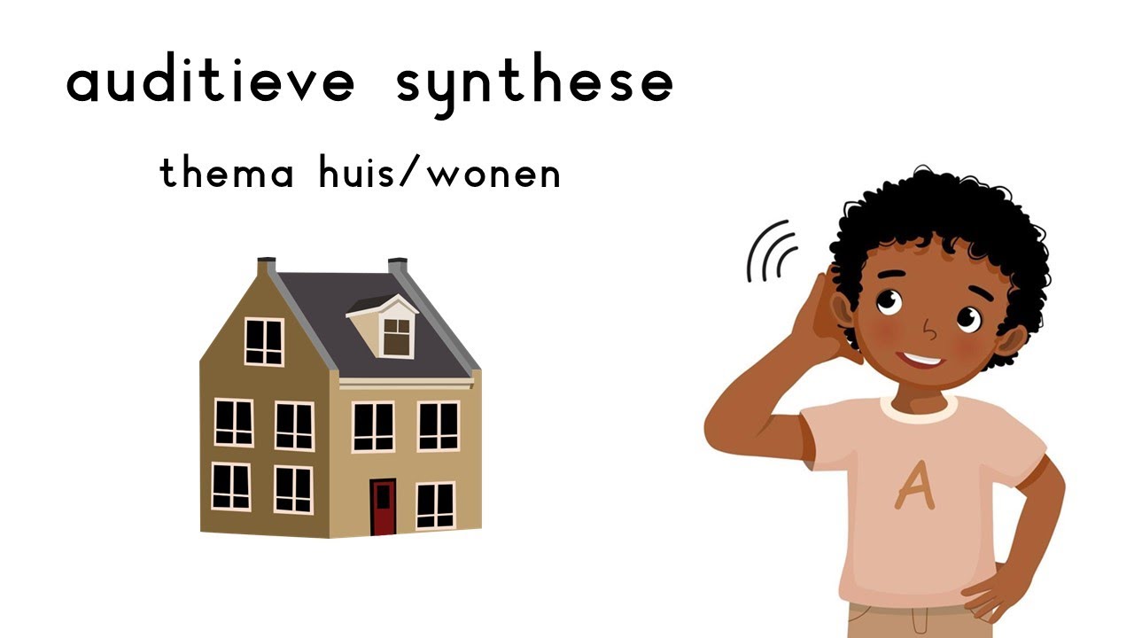 Auditieve synthese  - Thema Huis/ Wonen