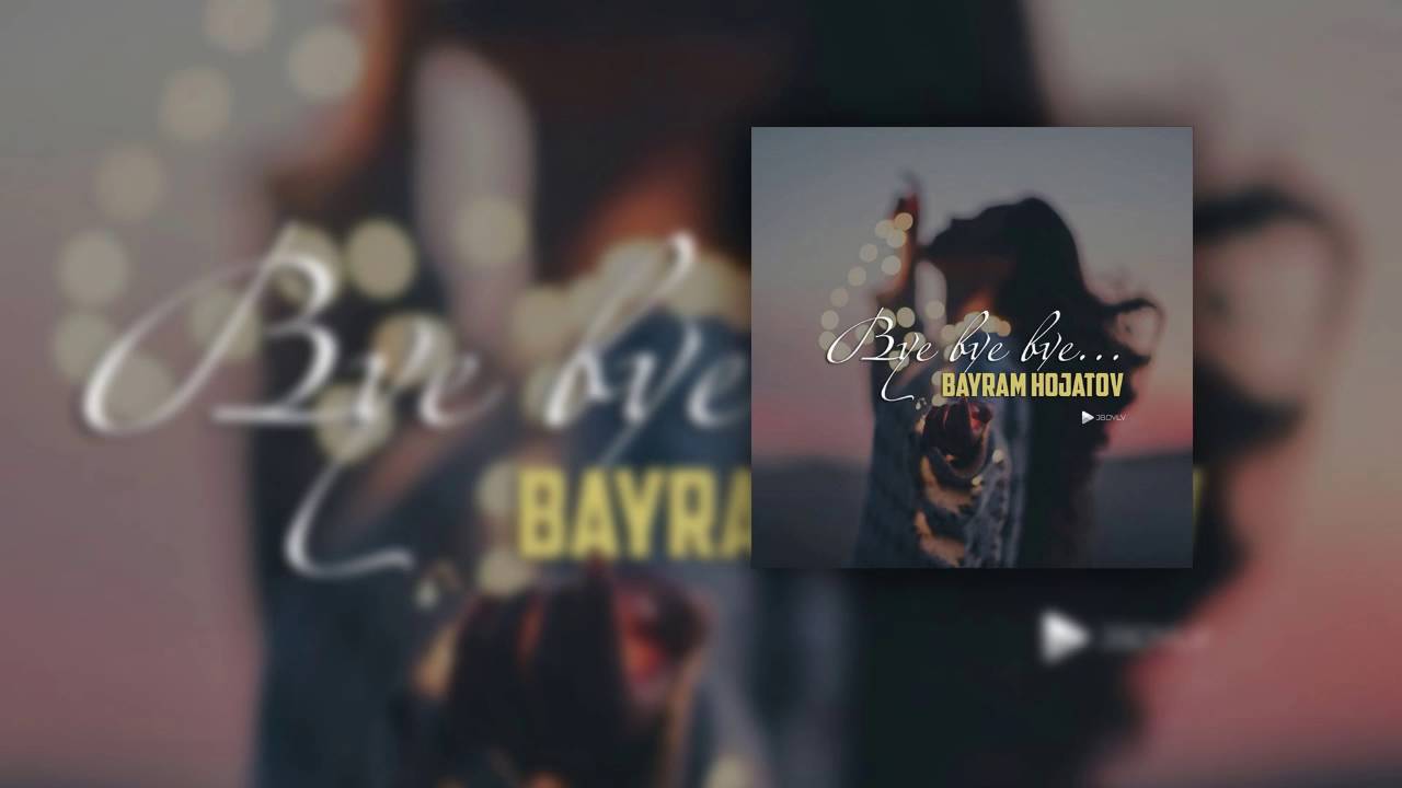 Baýram Hojatow - Bye Bye (Audio)