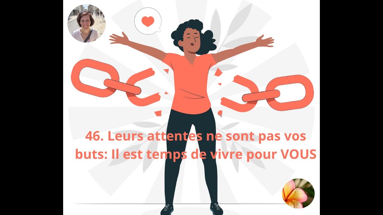 46. Leurs attentes ne sont pas vos buts: Il est temps de vivre pour VOUS