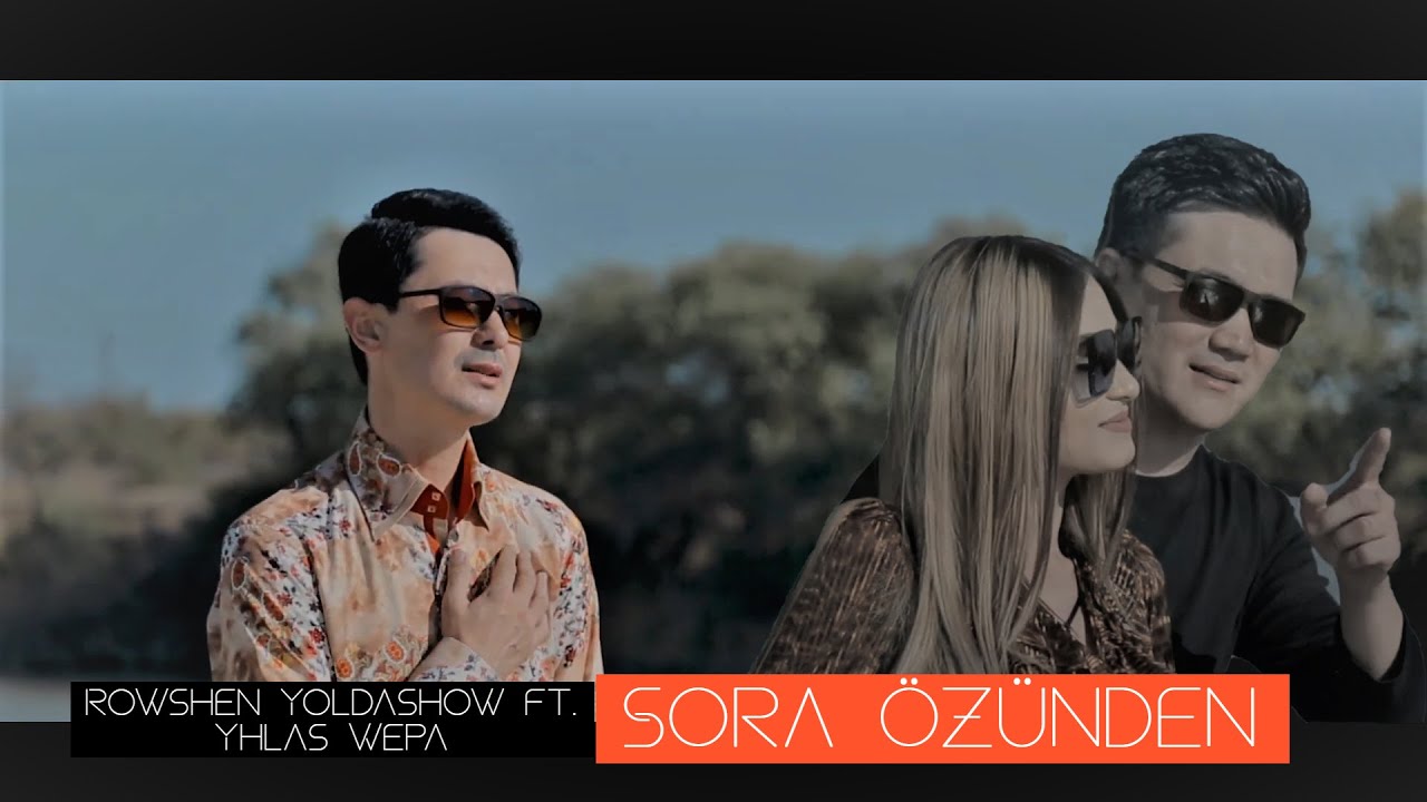 Rowshen Yoldashow & Yhlas Wepa - Sora özünden (Official HD Video)