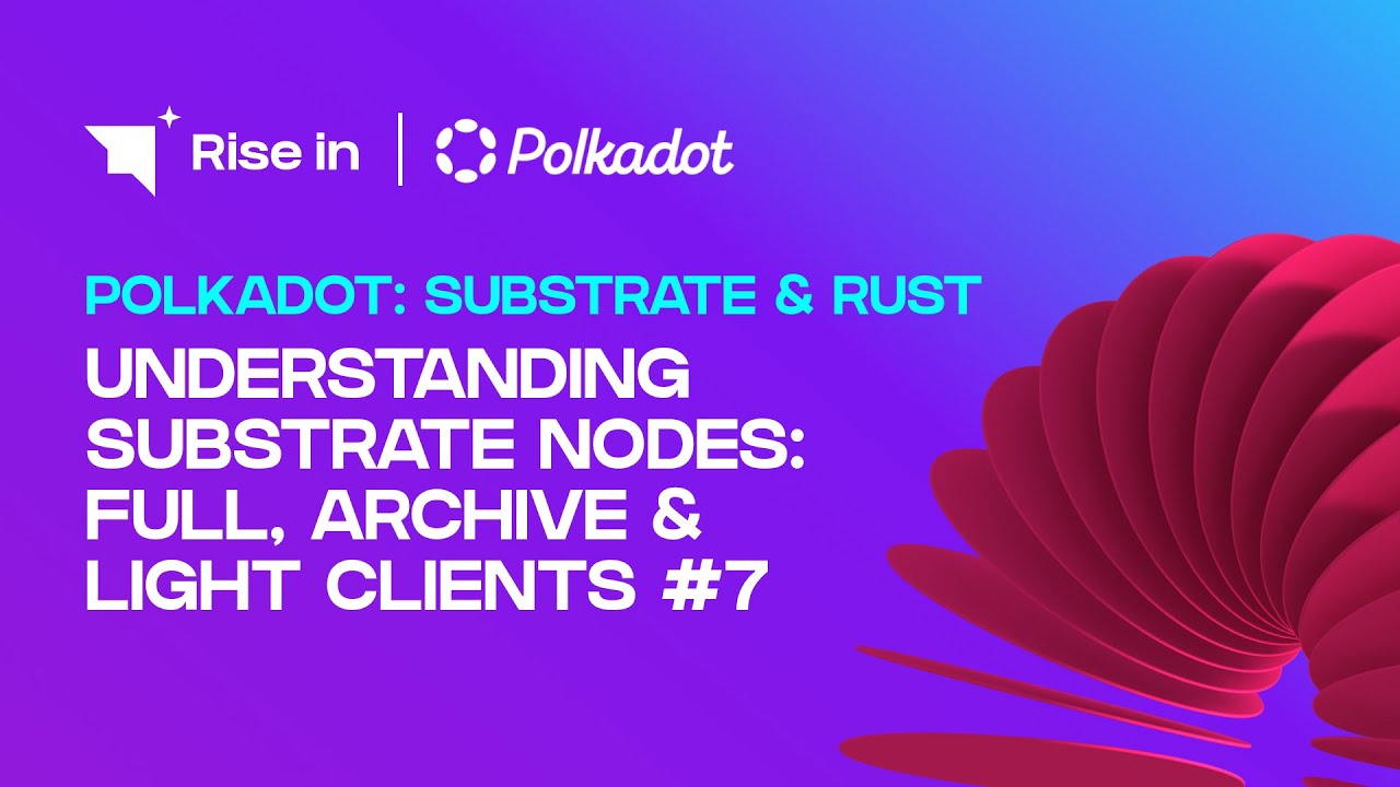 Understanding Substrate Nodes: Full, Archive & Light Clients #7 | Polkadot: Substrate & Rust