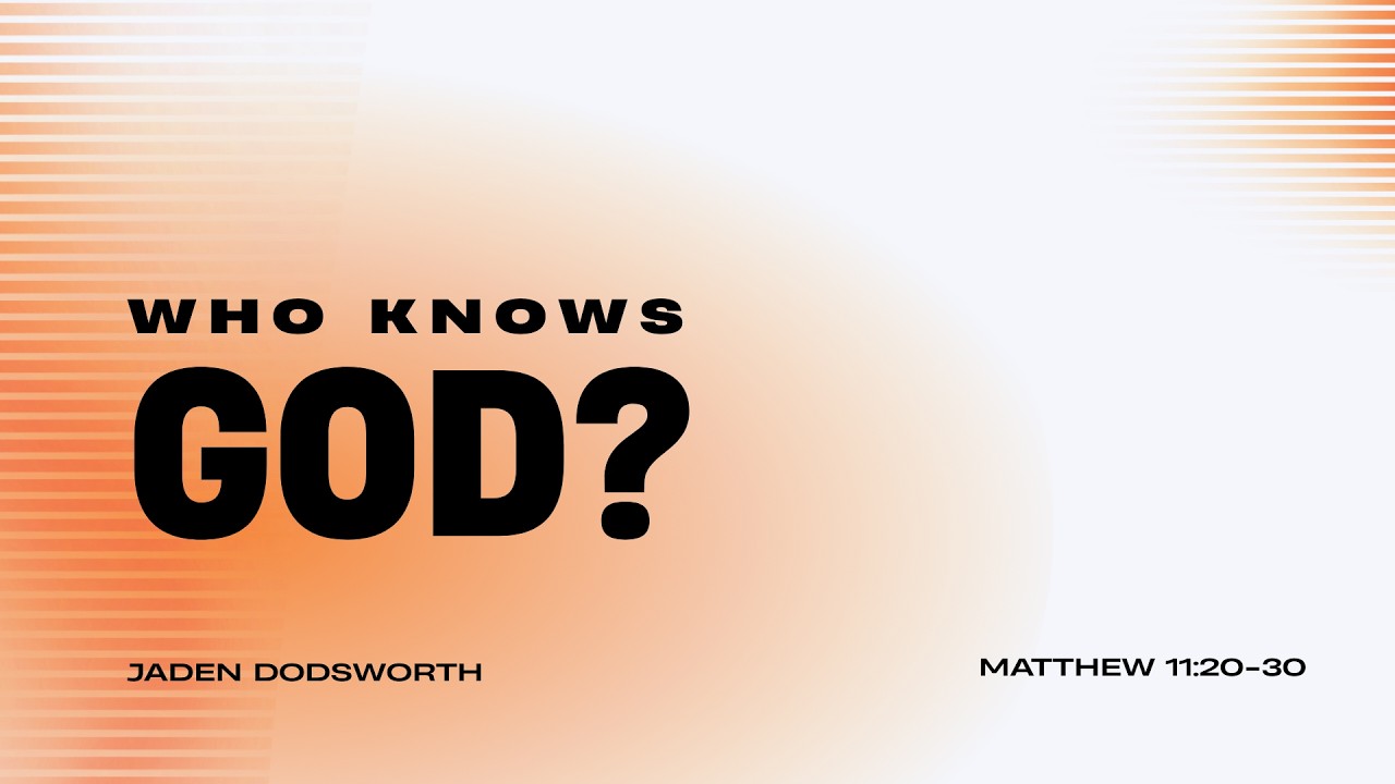 Who Knows God? | Matthew 11:20-30
