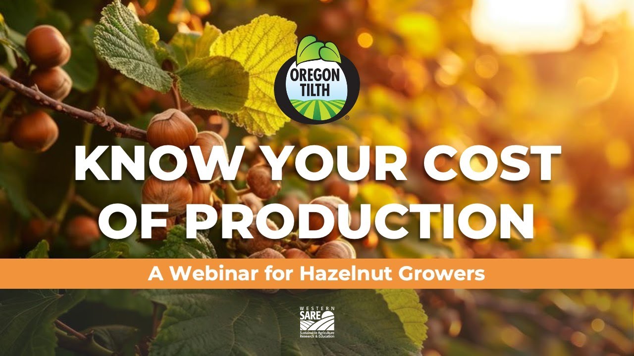 Oregon Tilth Know Your Cost of Production – A Webinar for Hazelnut Growers