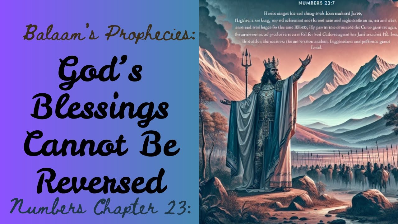 Numbers Chapter 23 | Balaam&rsquo;s Prophecies: God&rsquo;s Blessings Cannot Be Reversed