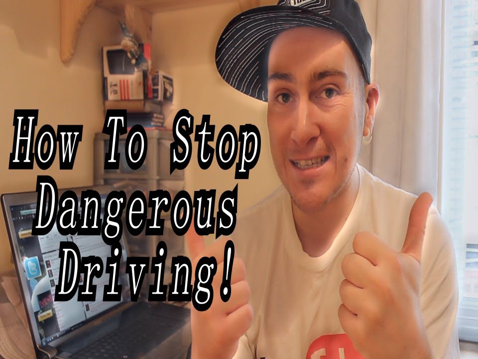 How To: Stop Dangerous Driving...