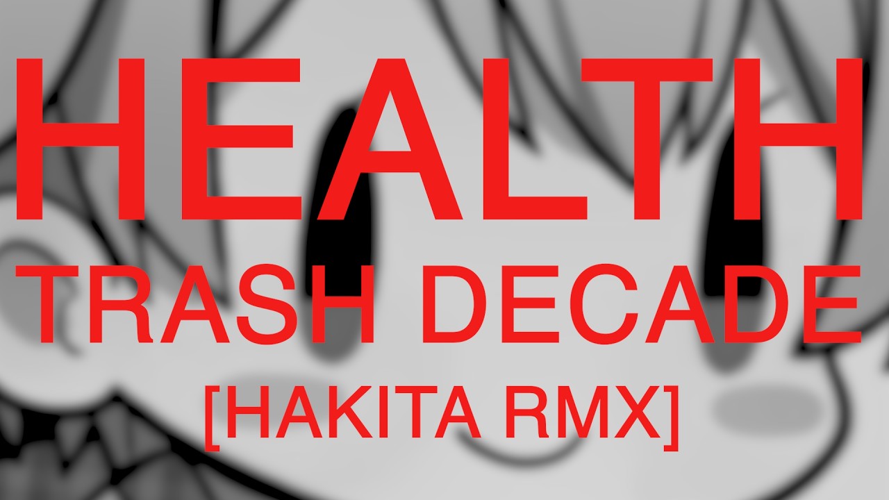 HEALTH :: TRASH DECADE (HAKITA RMX)