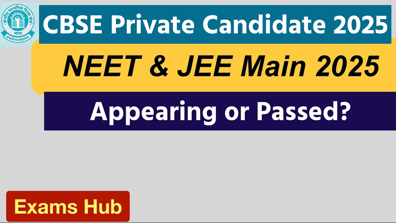 CBSE Private Candidate JEE Main और NEET 2025 का Form कैसे भरेंगे- as Appearing or Passed?