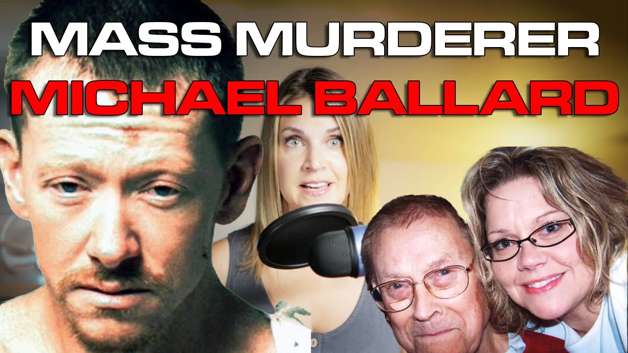 Michael Ballard - Mass murderer who took the lives of an ex-girlfriend and her entire family.