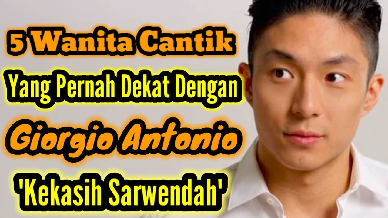 5 WANITA CANTIK YANG PERNAH DEKAT DENGAN GIORGIO ANTONIO DAN MANTAN PACAR GIORGIO ANTONIO