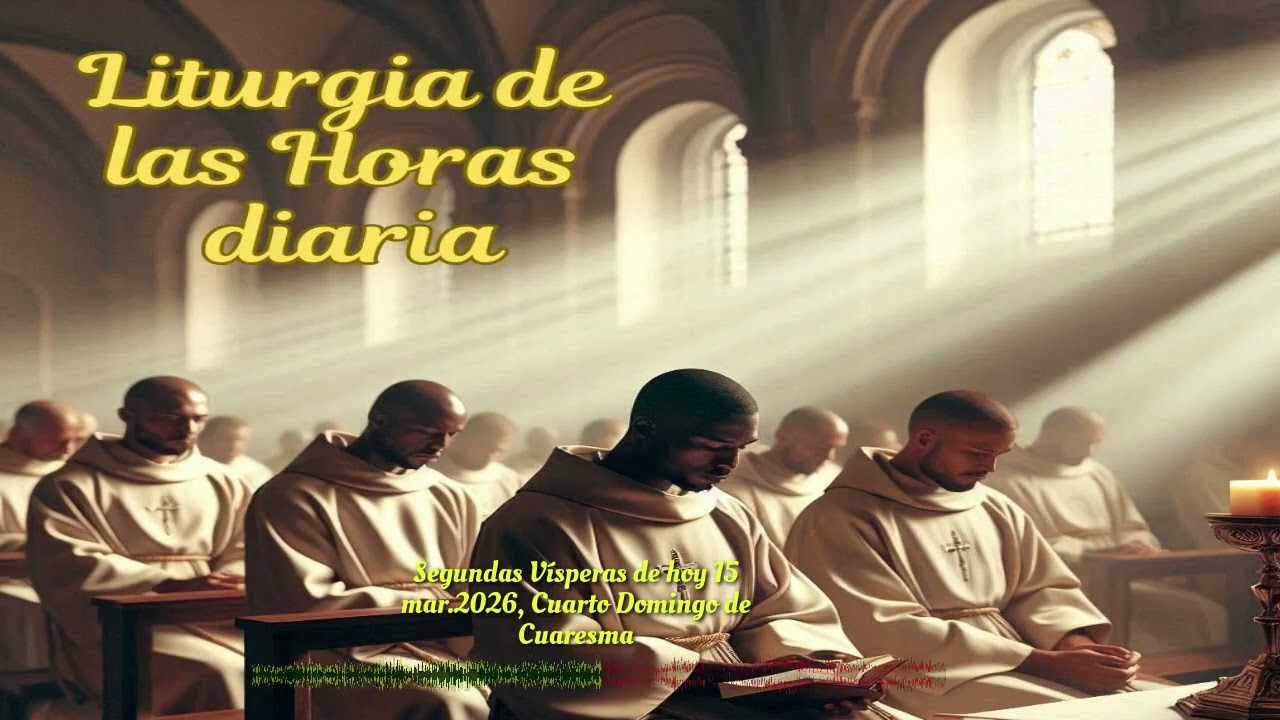Segundas Vísperas de hoy 15 mar.2026, Cuarto Domingo de Cuaresma
