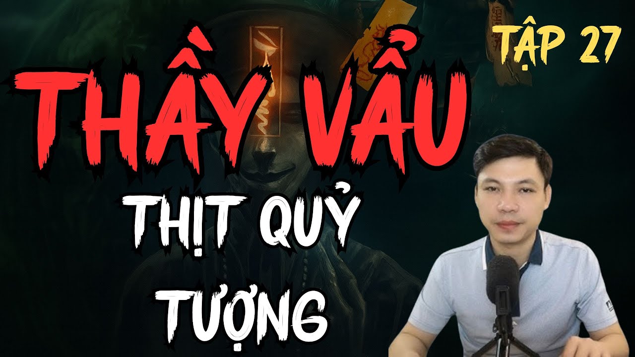 TRUYỆN MA KINH DỊ : THẦY VẨU THỊT QUỶ TƯỢNG TẬP 27 | MC ĐÌNH SOẠN