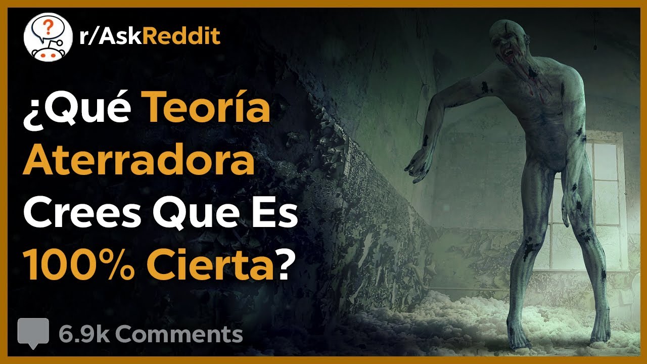 Las Teor&iacute;as M&aacute;s Aterradoras Y Alucinantes - Reddit Pregunta