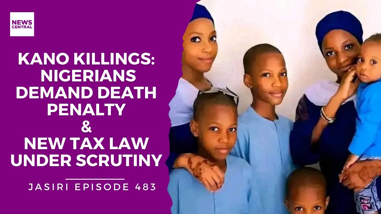 Kano Family Killing Stirs Death Penalty Calls | Nigeria’s New Tax Law Faces Scrutiny