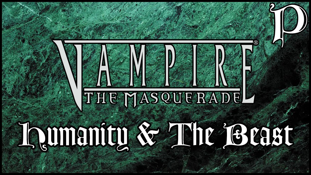Vampire: the Masquerade - Humanity & The Beast